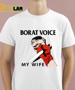 Borat Voice My Wife Shirt 1 1