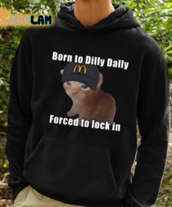 Born To Dilly Dally Forced To Lock In Shirt 2 1