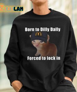 Born To Dilly Dally Forced To Lock In Shirt 3 1