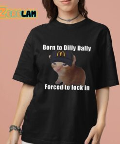 Born To Dilly Dally Forced To Lock In Shirt 7 1