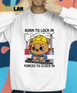 Born To Lock In Forced To Clock In Shirt 8 1