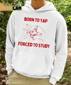 Born To Yap Forced To Study Shirt 9 1