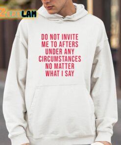 Breolinger Do Not Invite Me To Afters Under Any Circumstances No Matter What I Say Shirt 14 1