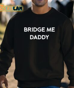 Bridge Me Daddy Shirt 8 1