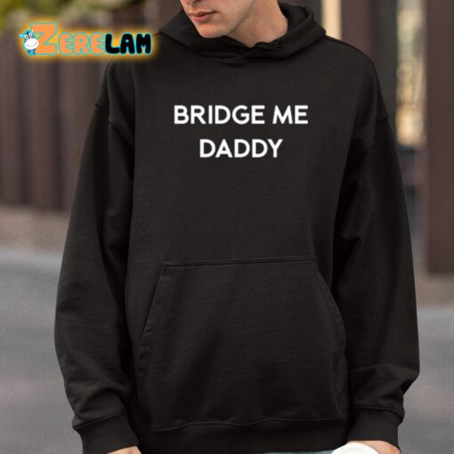 Bridge Me Daddy Shirt