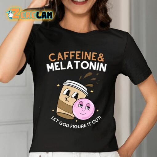 Caffeine Melatonin Let God Figure It Out Shirt