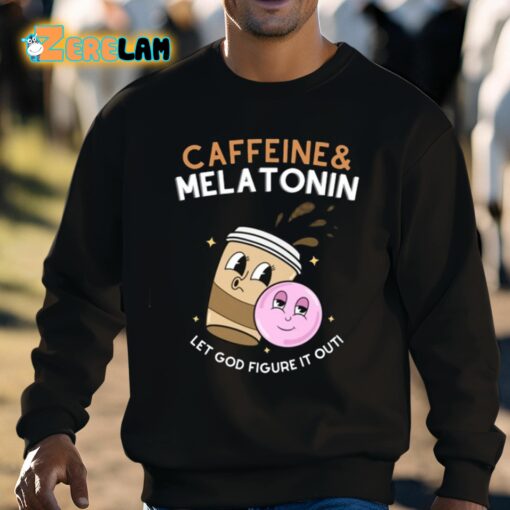 Caffeine Melatonin Let God Figure It Out Shirt