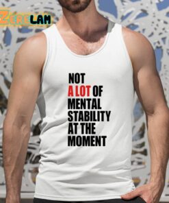 Carly Heading Not A Lot Of Mental Stability At The Moment Shirt 15 1