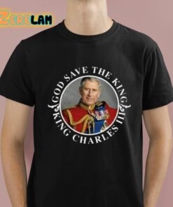 Charles Iii King God Save The King Shirt 1 1