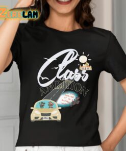 Class Ambition Did You Imagine It In A Different Way Shirt 7 1