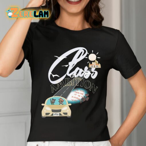 Class Ambition Did You Imagine It In A Different Way Shirt