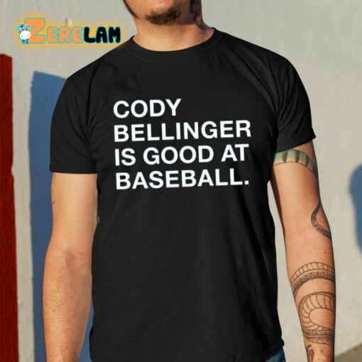 Cody Bellinger Is Good At Baseball Shirt