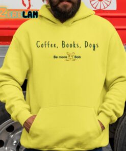 Coffee Books Dogs Be More Bob Shirt