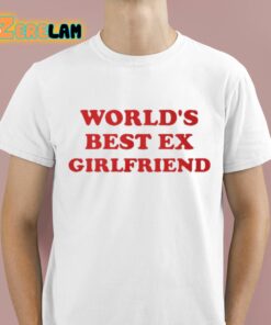 Cupofchaii Worlds Best Ex Girlfriend Shirt 1 1