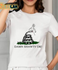 Damn Shawty Ok Shirt 12 1