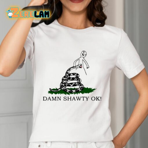 Damn Shawty Ok Shirt