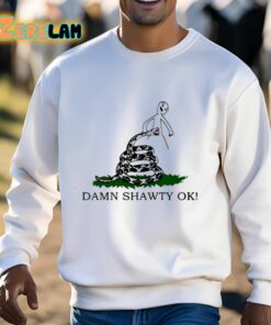 Damn Shawty Ok Shirt 13 1