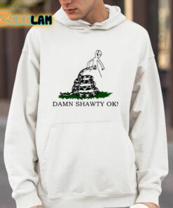 Damn Shawty Ok Shirt 14 1