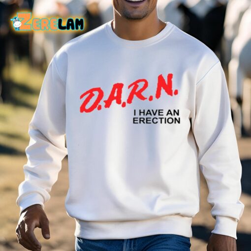 Darn I Have An Erection Shirt