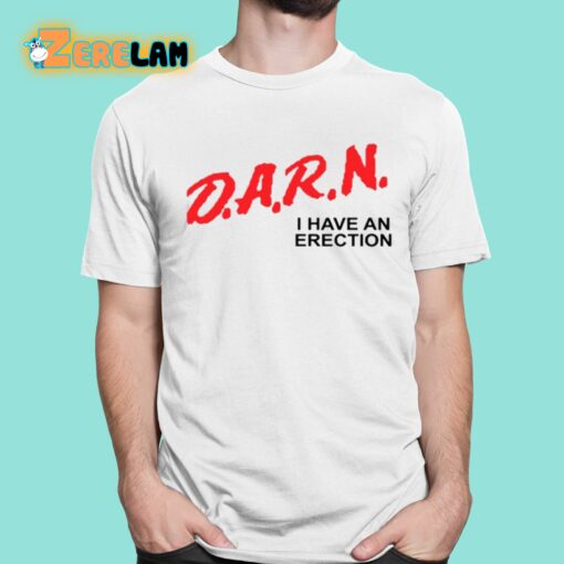 Darn I Have An Erection Shirt