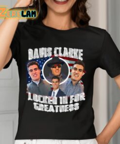 Davis Clarke Locked In For Greatness Shirt 7 1