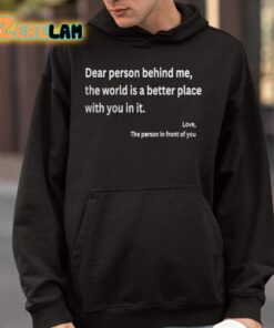 Dear Person Behind Me The World Is A Better Place With You In It Shirt 9 1