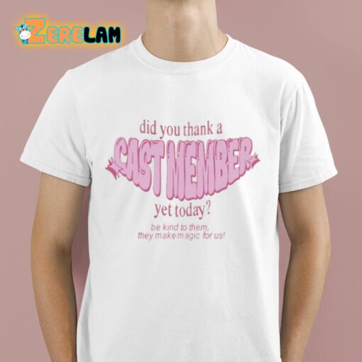 Did You Thank A Cast Member Yet Today Shirt