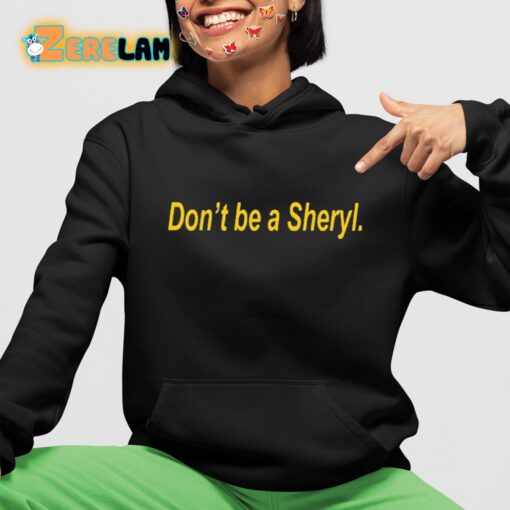 Don’t Be A Sheryl Shirt