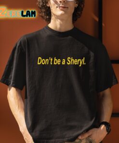 Don't Be A Sheryl Shirt 5 1