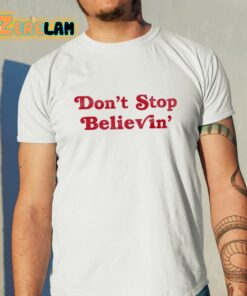 Don’t Stop Believin’ Shirt