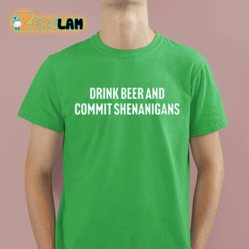 Drink Beer And Commit Shenanigans Shirt