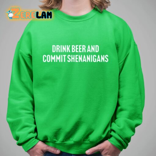 Drink Beer And Commit Shenanigans Shirt