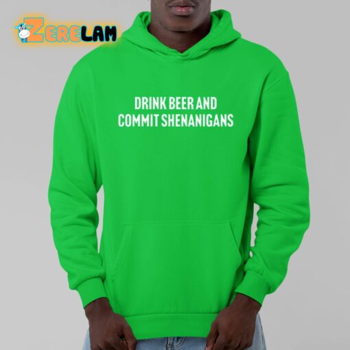 Drink Beer And Commit Shenanigans Shirt