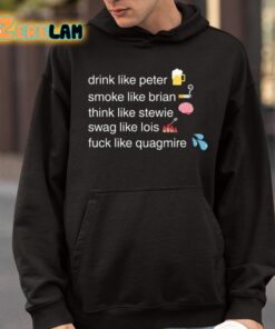 Drink Like Peter Smoke Like Brian Think Like Stewie Swag Like Lois Fuck Like Quagmire Shirt 9 1