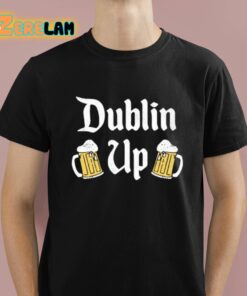 Dublin up St Patricks Day Shirt 1 1