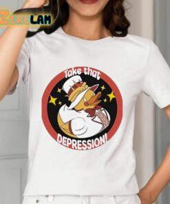 Duck Take That Depression Shirt 12 1