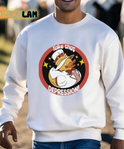 Duck Take That Depression Shirt 13 1