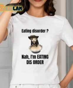 Eating Disorder Nah I’m Eating Dis Order Shirt