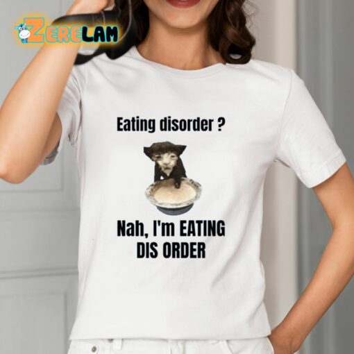 Eating Disorder Nah I’m Eating Dis Order Shirt