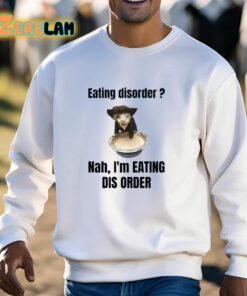 Eating Disorder Nah Im Eating Dis Order Shirt 13 1