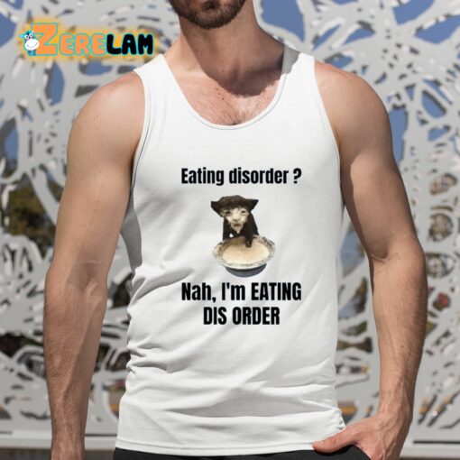 Eating Disorder Nah I’m Eating Dis Order Shirt