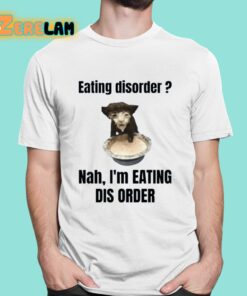 Eating Disorder Nah Im Eating Dis Order Shirt 16 1