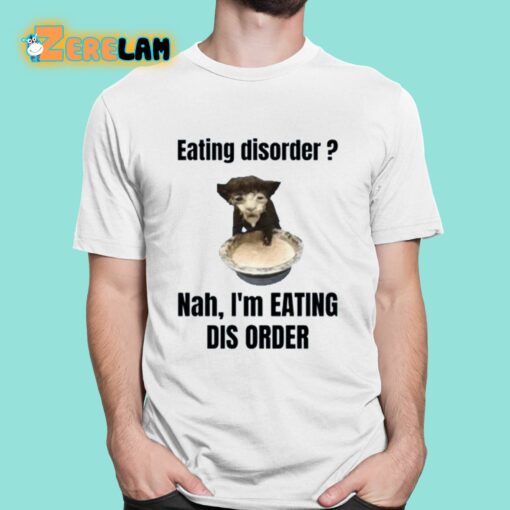 Eating Disorder Nah I’m Eating Dis Order Shirt