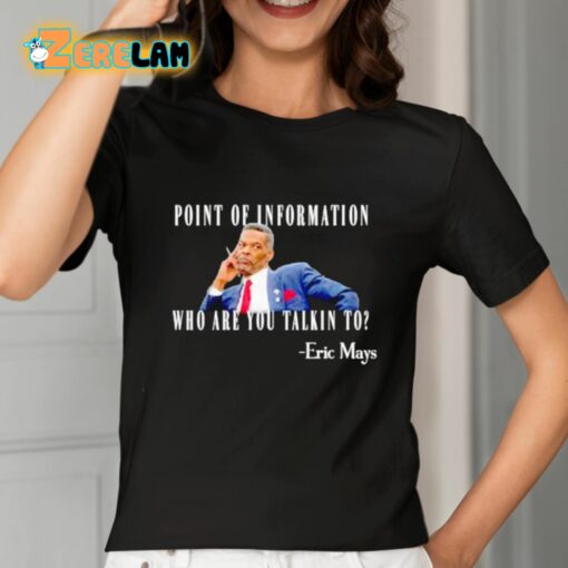 Eric Mays Point Of Information Who Are You Talkin To Shirt