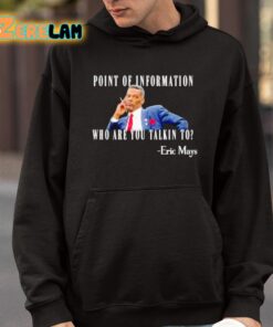 Eric Mays Point Of Information Who Are You Talkin To Shirt 9 1