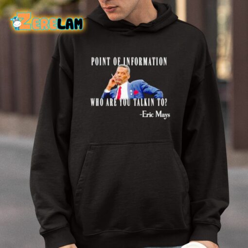 Eric Mays Point Of Information Who Are You Talkin To Shirt