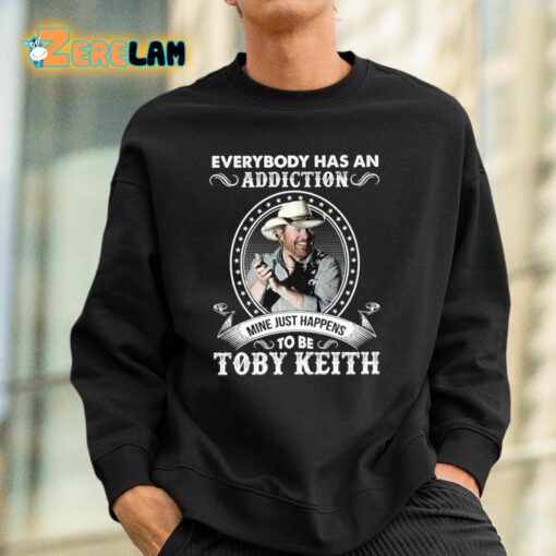 Everybody Has An Addiction To Be Toby Keith Mine Just Happens Shirt