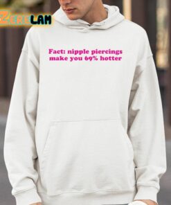 Fact Nipple Piercings Make You 69 Percent Hotter Shirt 14 1