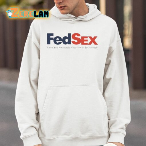 Fed Sex When You Absolutely Need To Get It Overnight Shirt