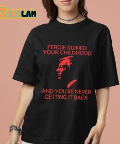 Fergie Ruined Your Childhood And Youre Never Getting It Back Shirt 7 1